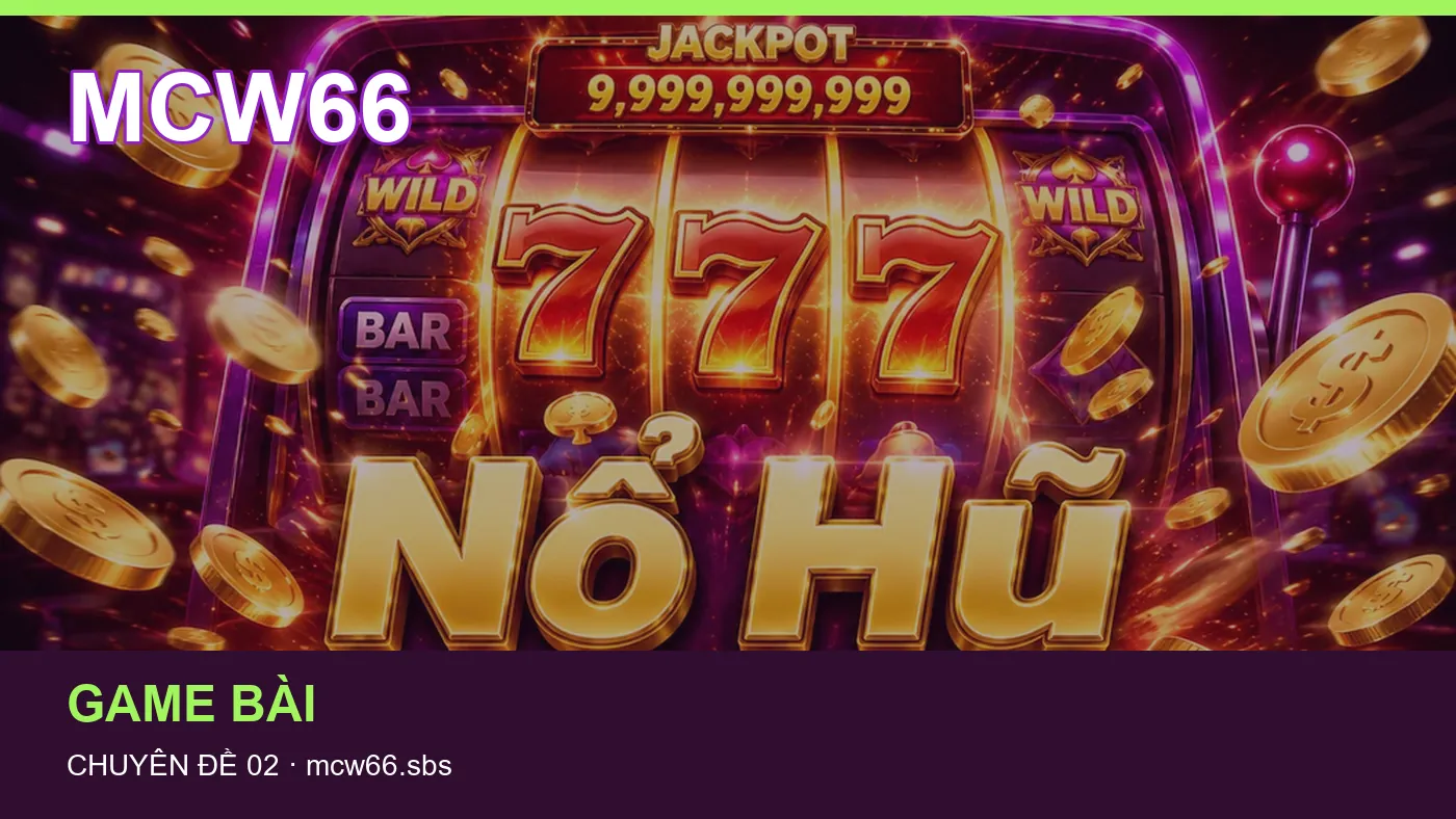 Những nhầm lẫn thường gặp khi đọc nội dung Game bài trên MCW66