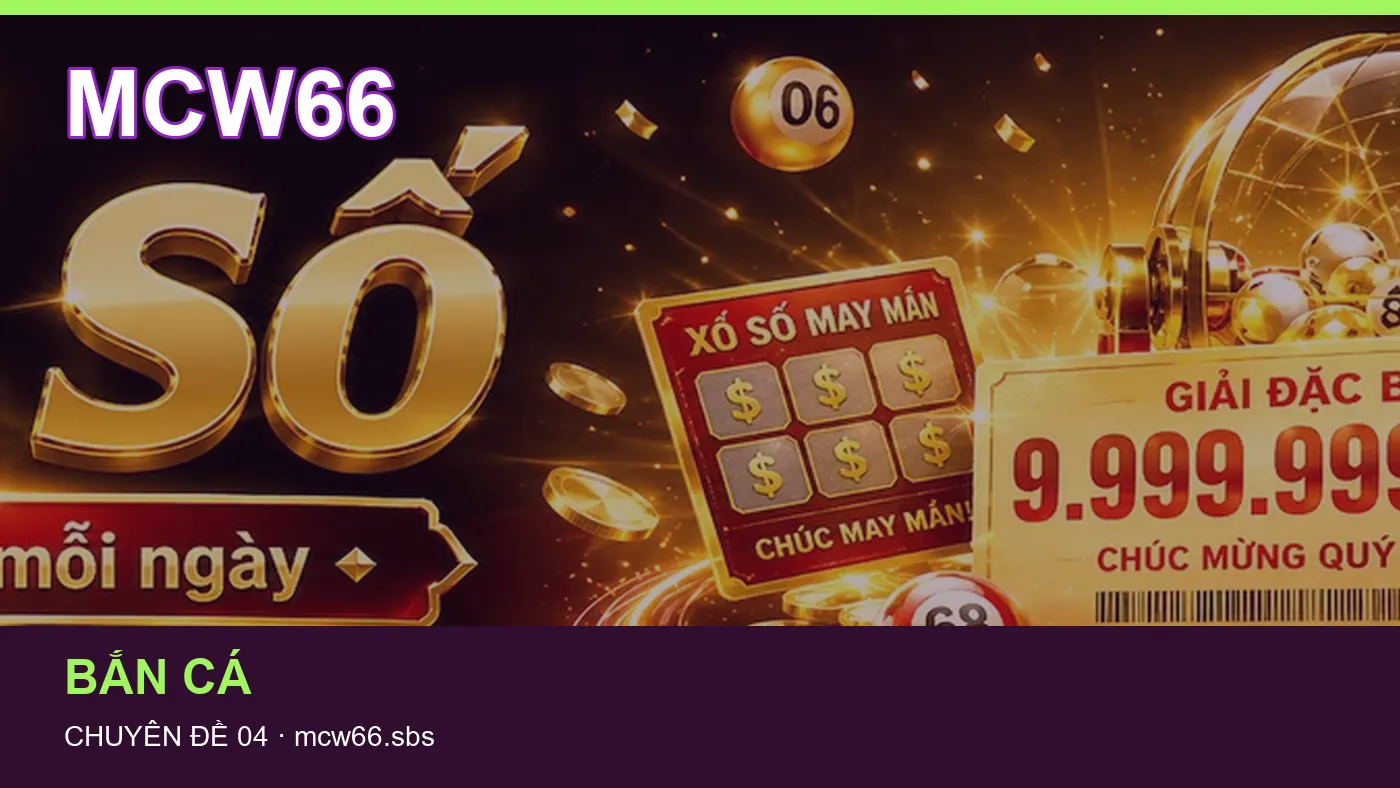 Đối chiếu nguồn và thời điểm cập nhật trong Bắn cá của MCW66